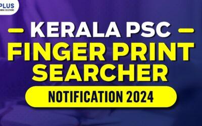 Kerala PSC Finger Print Searcher Notification 2024 Category Number – 233/2024